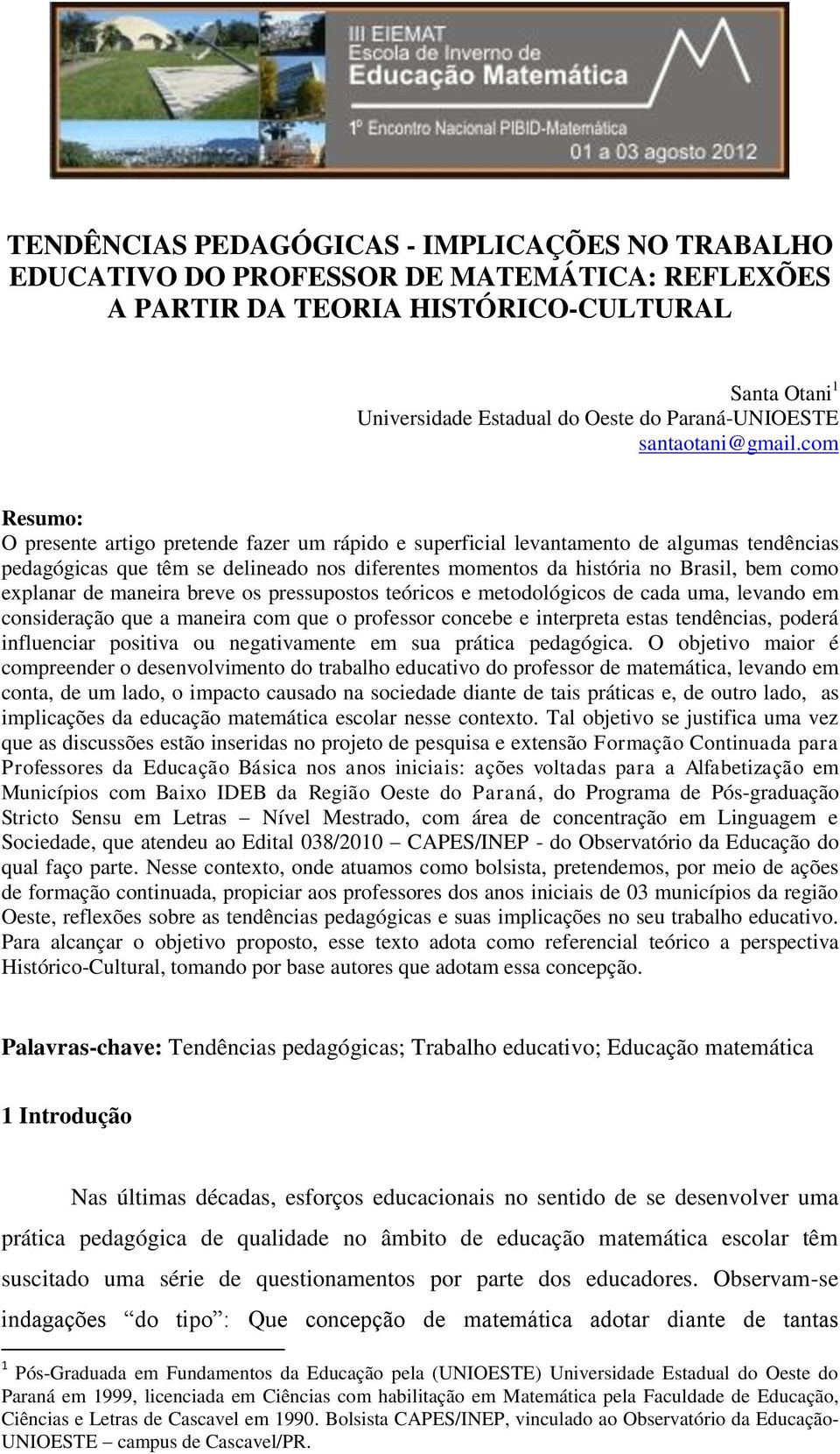 com Resumo: O presente artigo pretende fazer um rápido e superficial levantamento de algumas tendências pedagógicas que têm se delineado nos diferentes momentos da história no Brasil, bem como