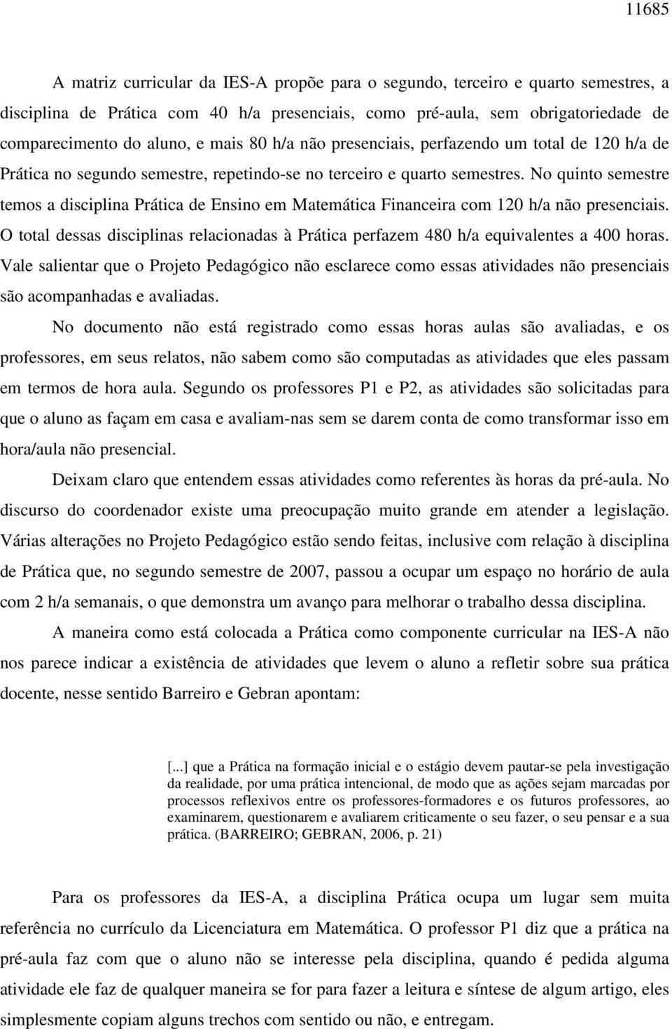 No quinto semestre temos a disciplina Prática de Ensino em Matemática Financeira com 120 h/a não presenciais.