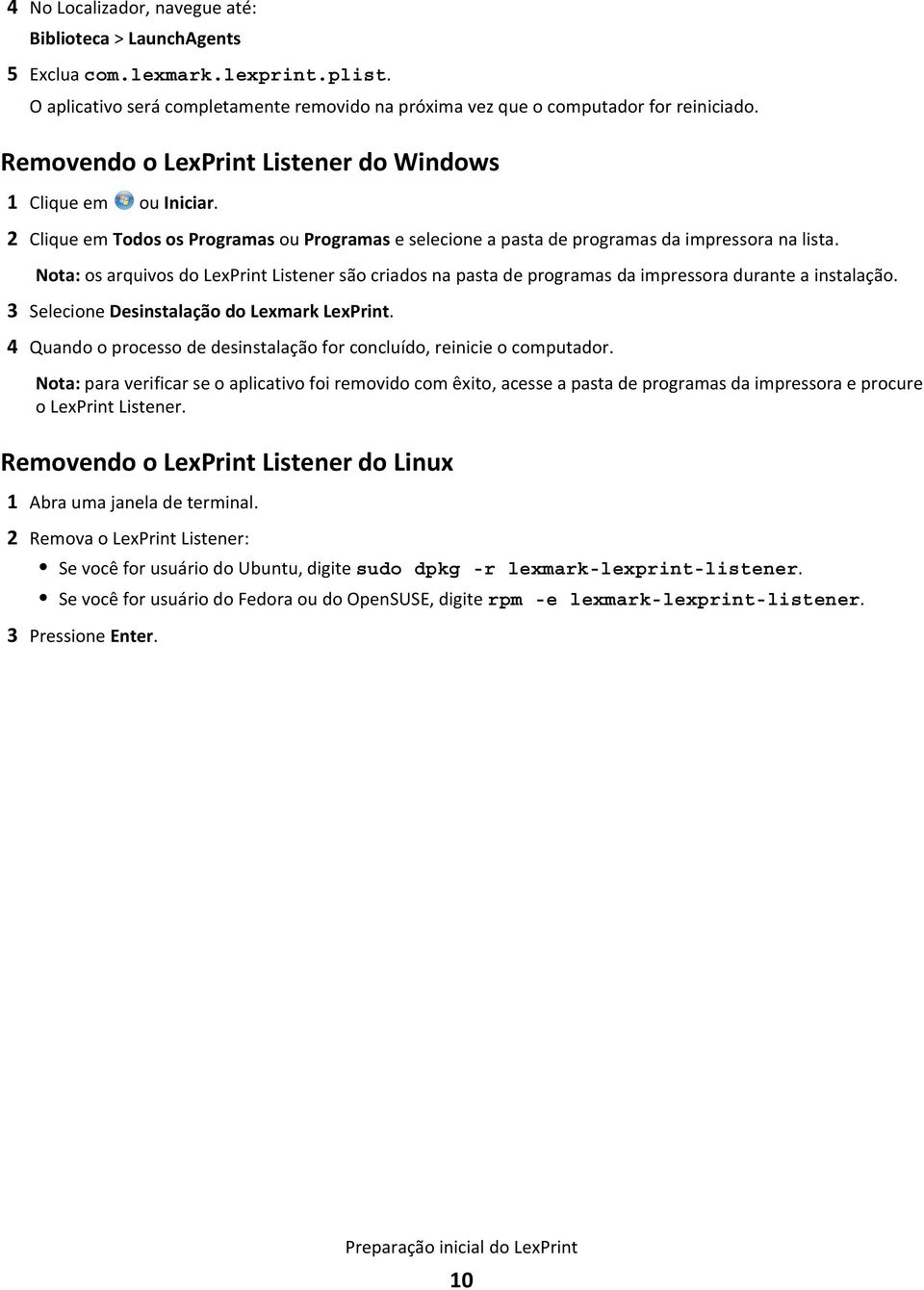 Nota: os arquivos do LexPrint Listener são criados na pasta de programas da impressora durante a instalação. 3 Selecione Desinstalação do Lexmark LexPrint.