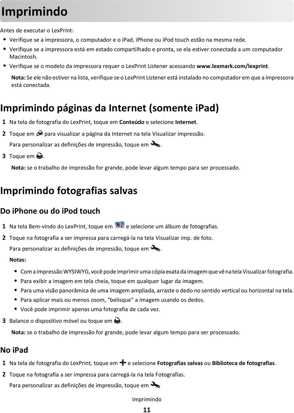 lexmark.com/lexprint. Nota: Se ele não estiver na lista, verifique se o LexPrint Listener está instalado no computador em que a impressora está conectada.