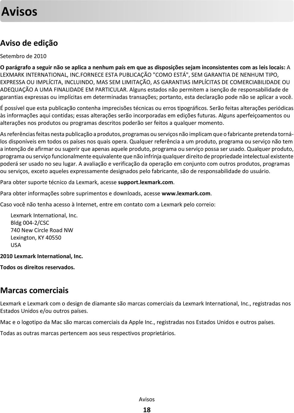 PARTICULAR. Alguns estados não permitem a isenção de responsabilidade de garantias expressas ou implícitas em determinadas transações; portanto, esta declaração pode não se aplicar a você.