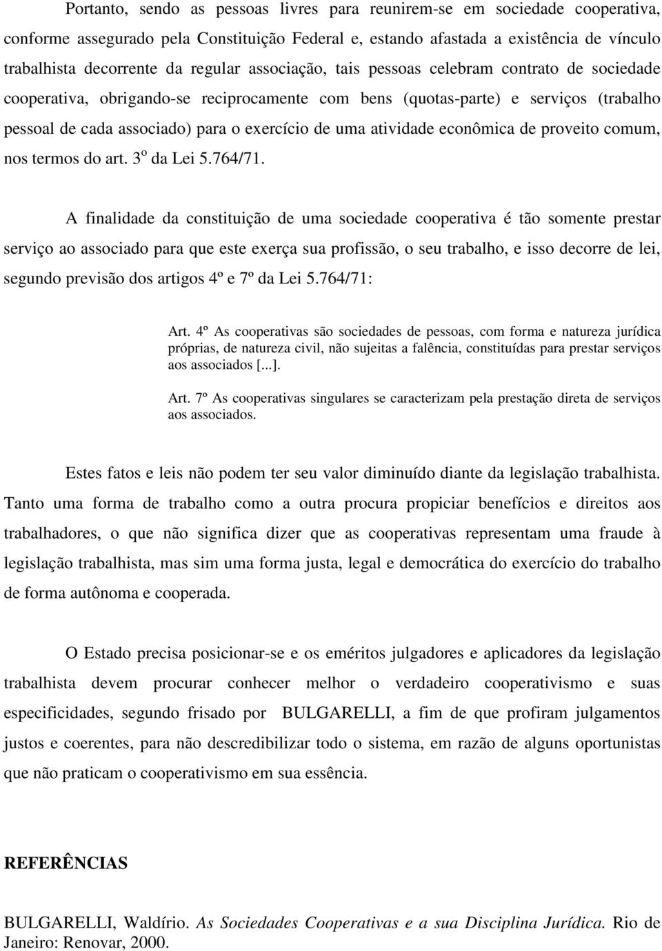 uma atividade econômica de proveito comum, nos termos do art. 3 o da Lei 5.764/71.