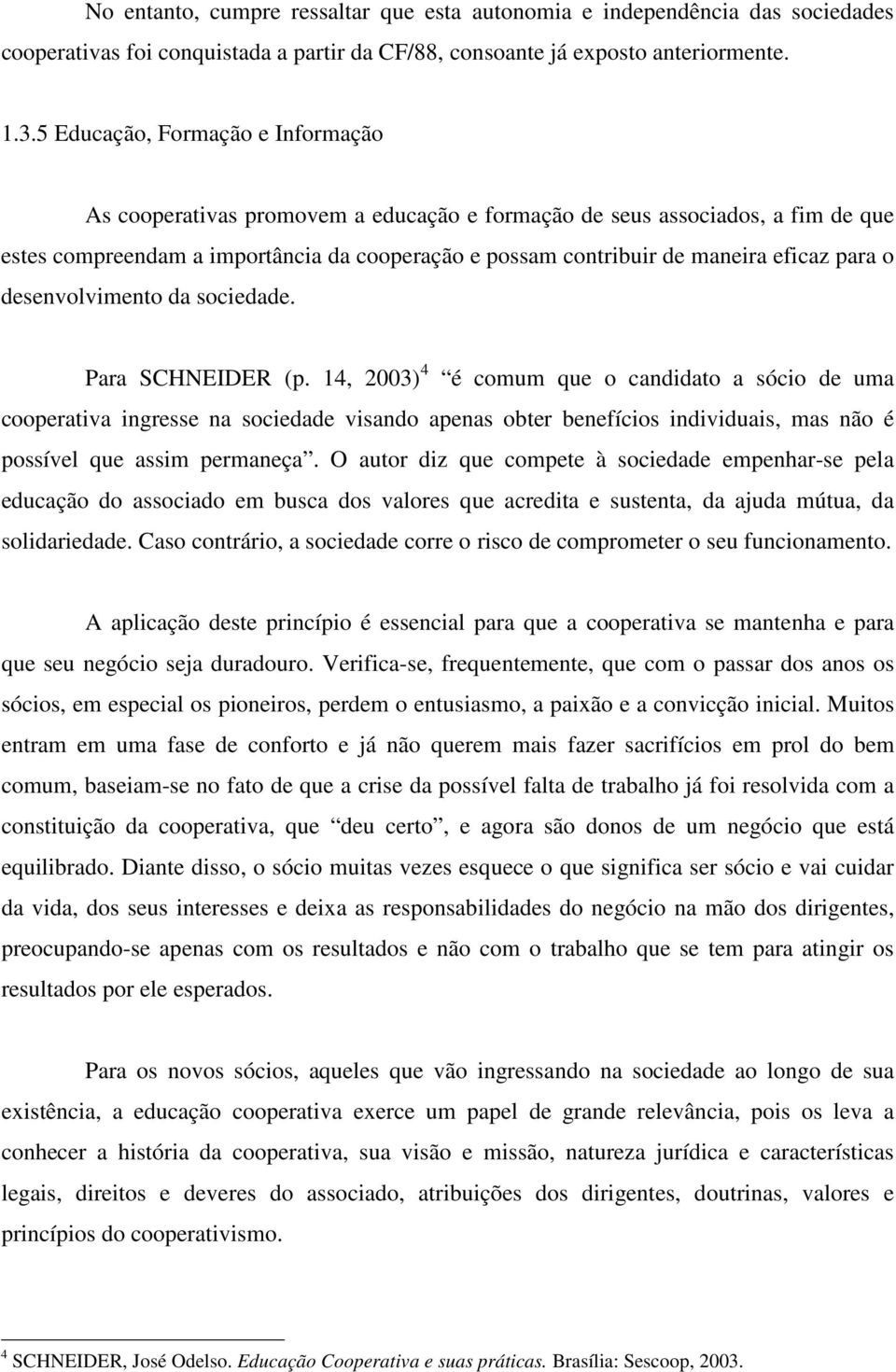 para o desenvolvimento da sociedade. Para SCHNEIDER (p.