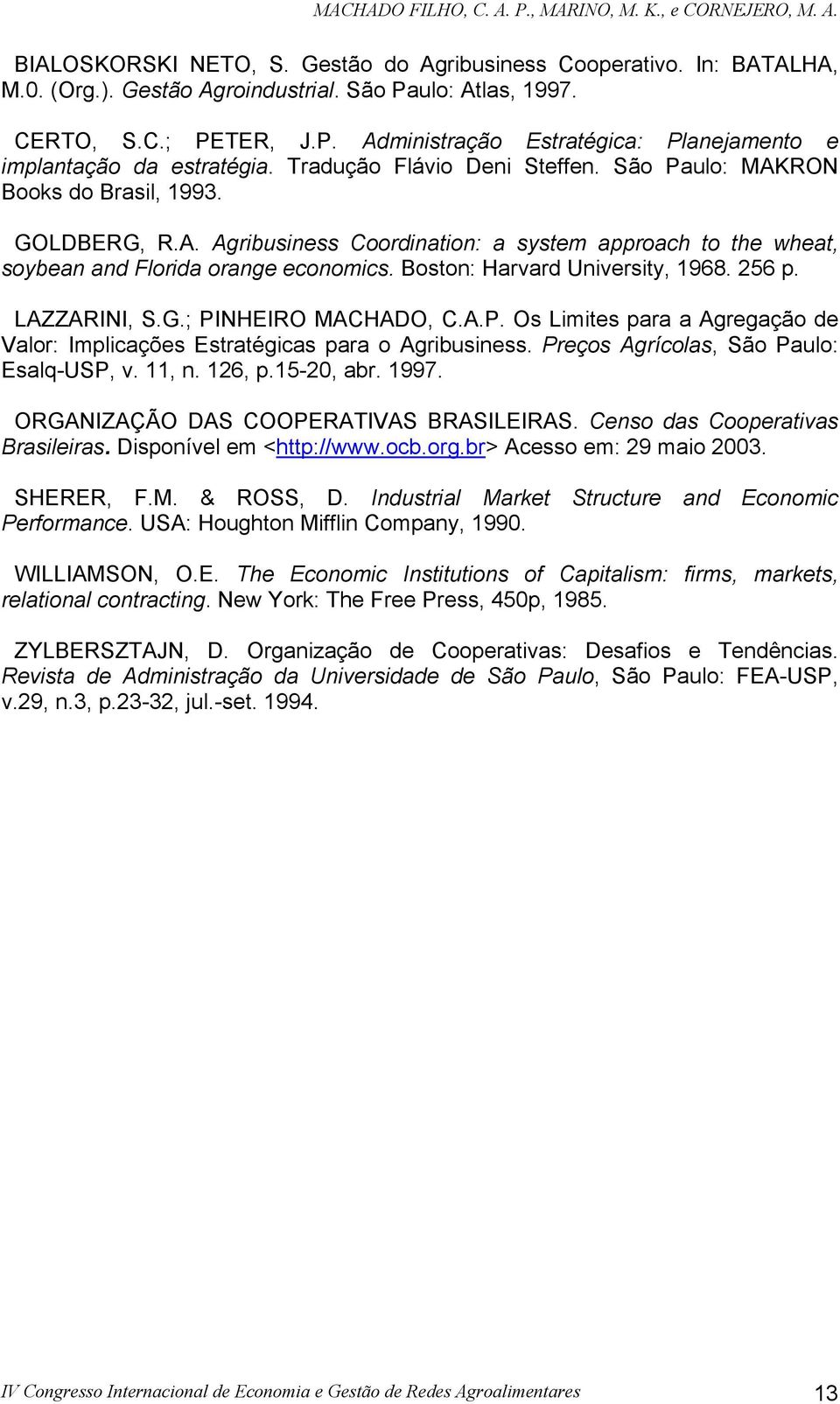 Boston: Harvard University, 1968. 256 p. LAZZARINI, S.G.; PINHEIRO MACHADO, C.A.P. Os Limites para a Agregação de Valor: Implicações Estratégicas para o Agribusiness.