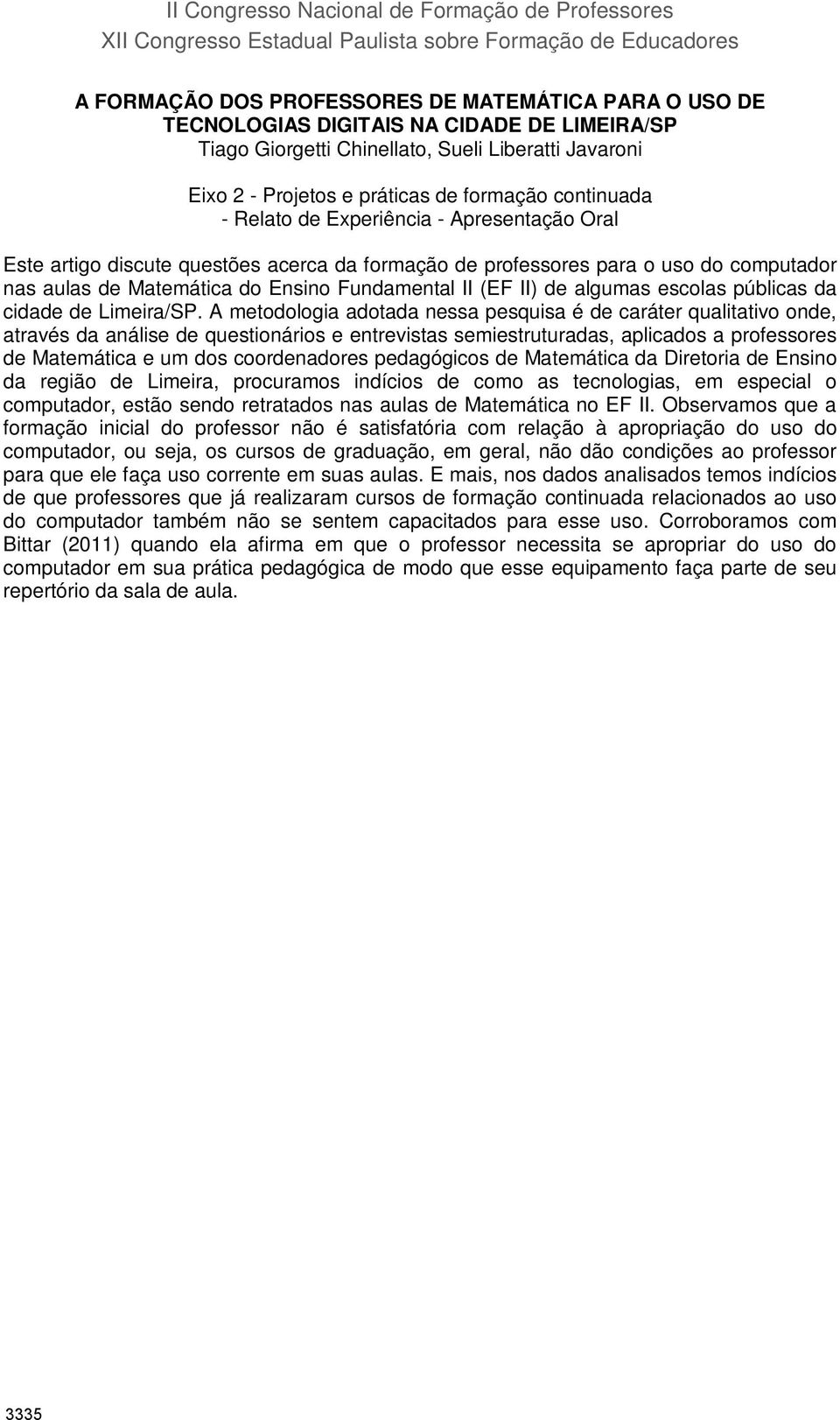 formação de professores para o uso do computador nas aulas de Matemática do Ensino Fundamental II (EF II) de algumas escolas públicas da cidade de Limeira/SP.