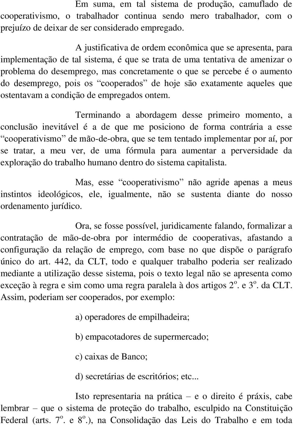 aumento do desemprego, pois os cooperados de hoje são exatamente aqueles que ostentavam a condição de empregados ontem.