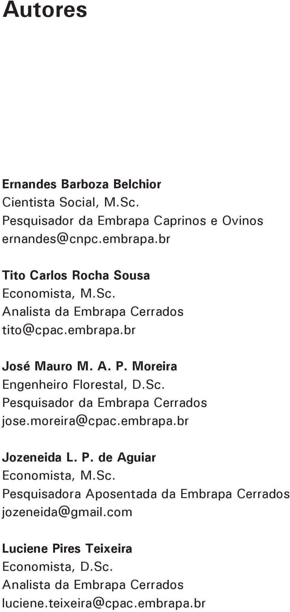 Moreira Engenheiro Florestal, D.Sc. Pesquisador da Embrapa Cerrados jose.moreira@cpac.embrapa.br Jozeneida L. P. de Aguiar Economista, M.