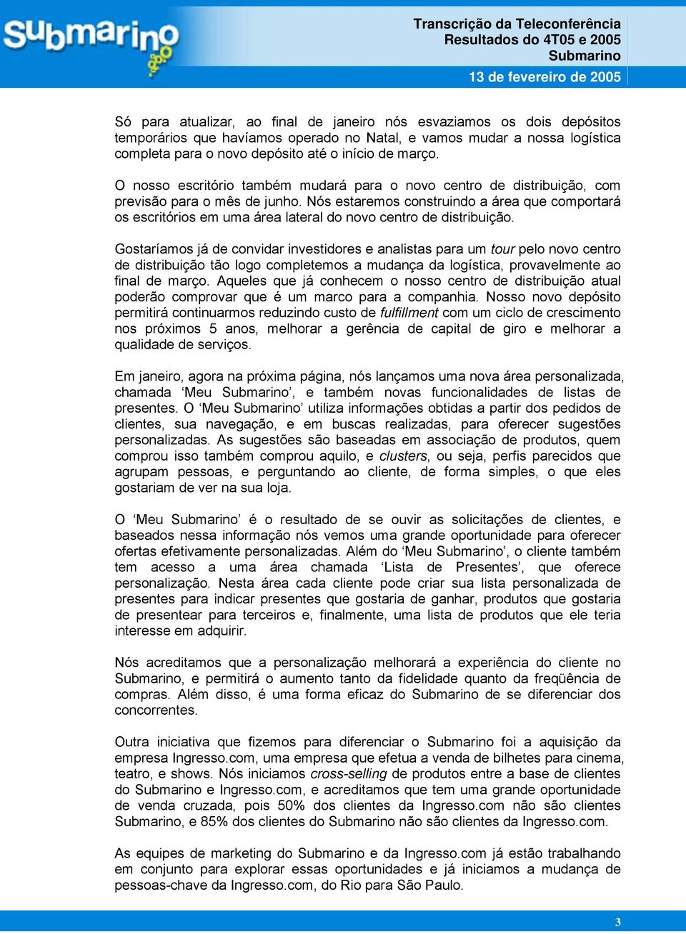 Nós estaremos construindo a área que comportará os escritórios em uma área lateral do novo centro de distribuição.