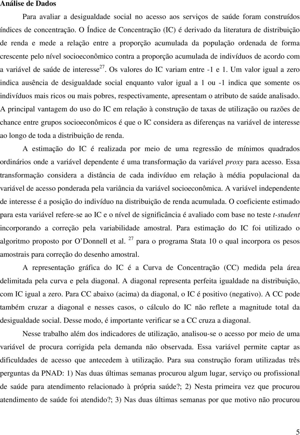 a proporção acumulada de indivíduos de acordo com a variável de saúde de interesse 27. Os valores do IC variam entre -1 e 1.