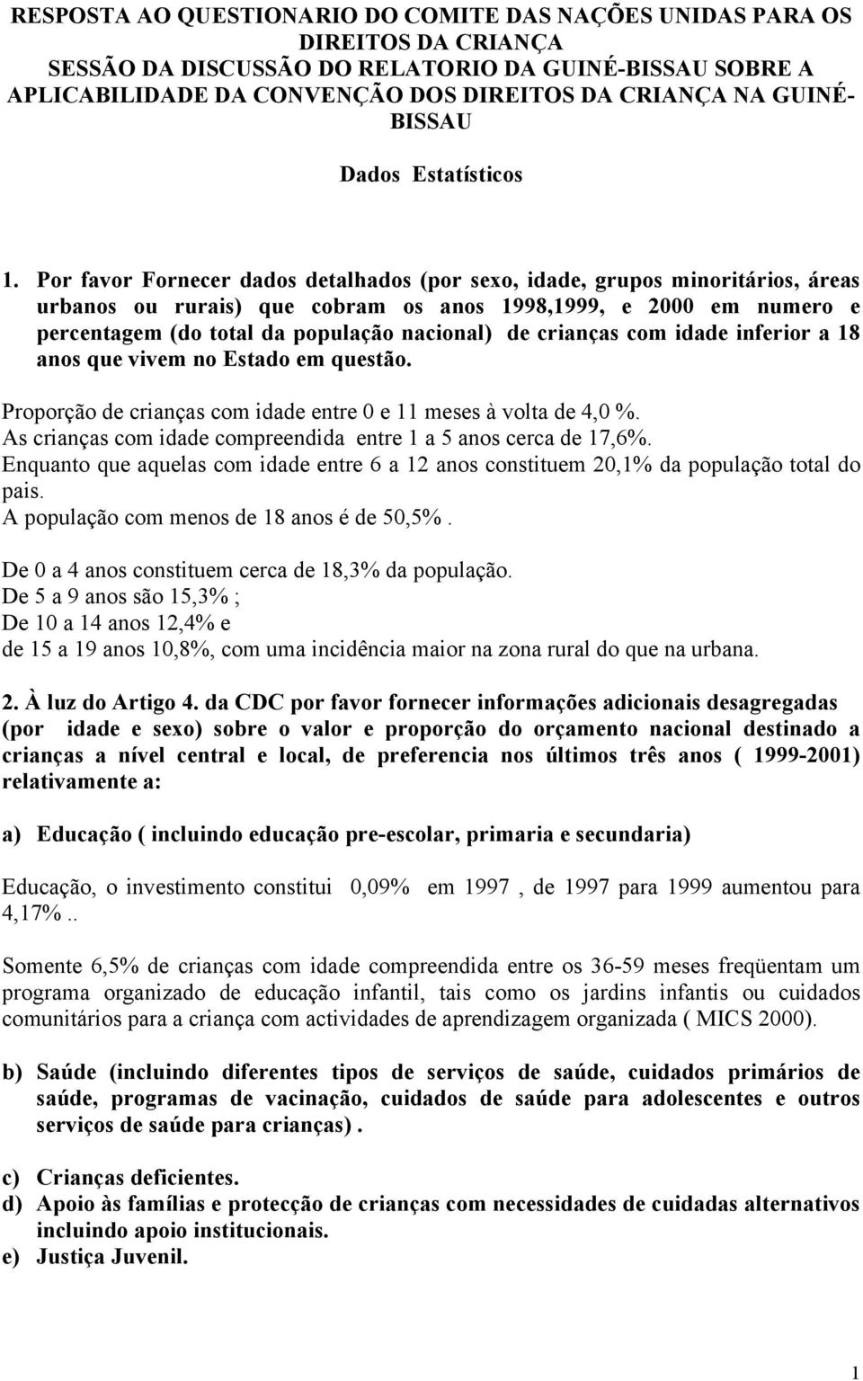 Por favor Fornecer dados detalhados (por sexo, idade, grupos minoritários, áreas urbanos ou rurais) que cobram os anos 1998,1999, e 2000 em numero e percentagem (do total da população nacional) de