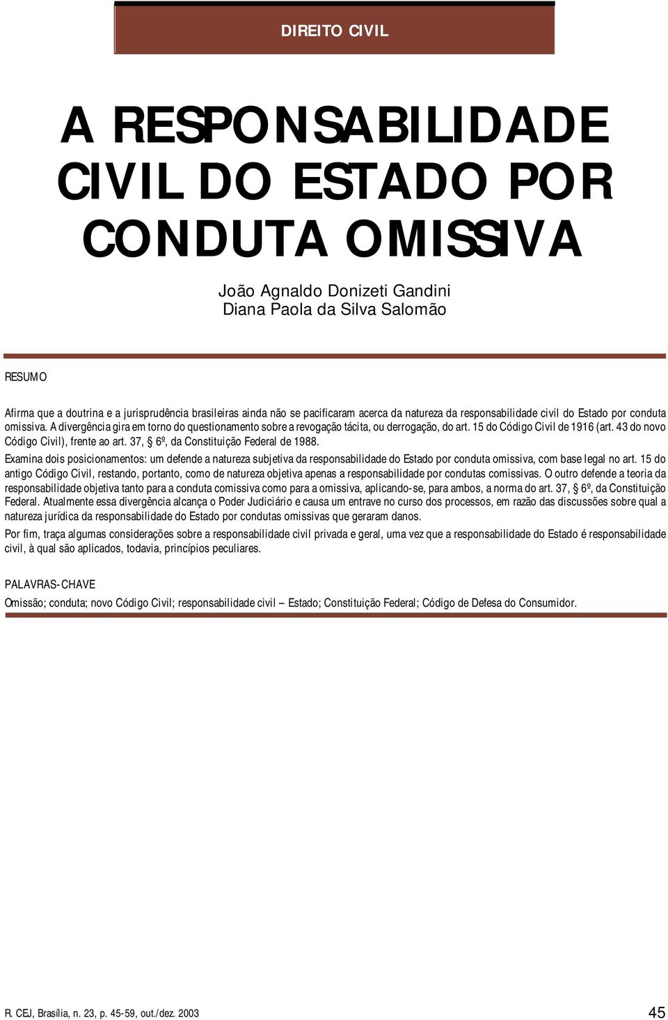 15 do Código Civil de 1916 (art. 43 do novo Código Civil), frente ao art. 37, 6º, da Constituição Federal de 1988.