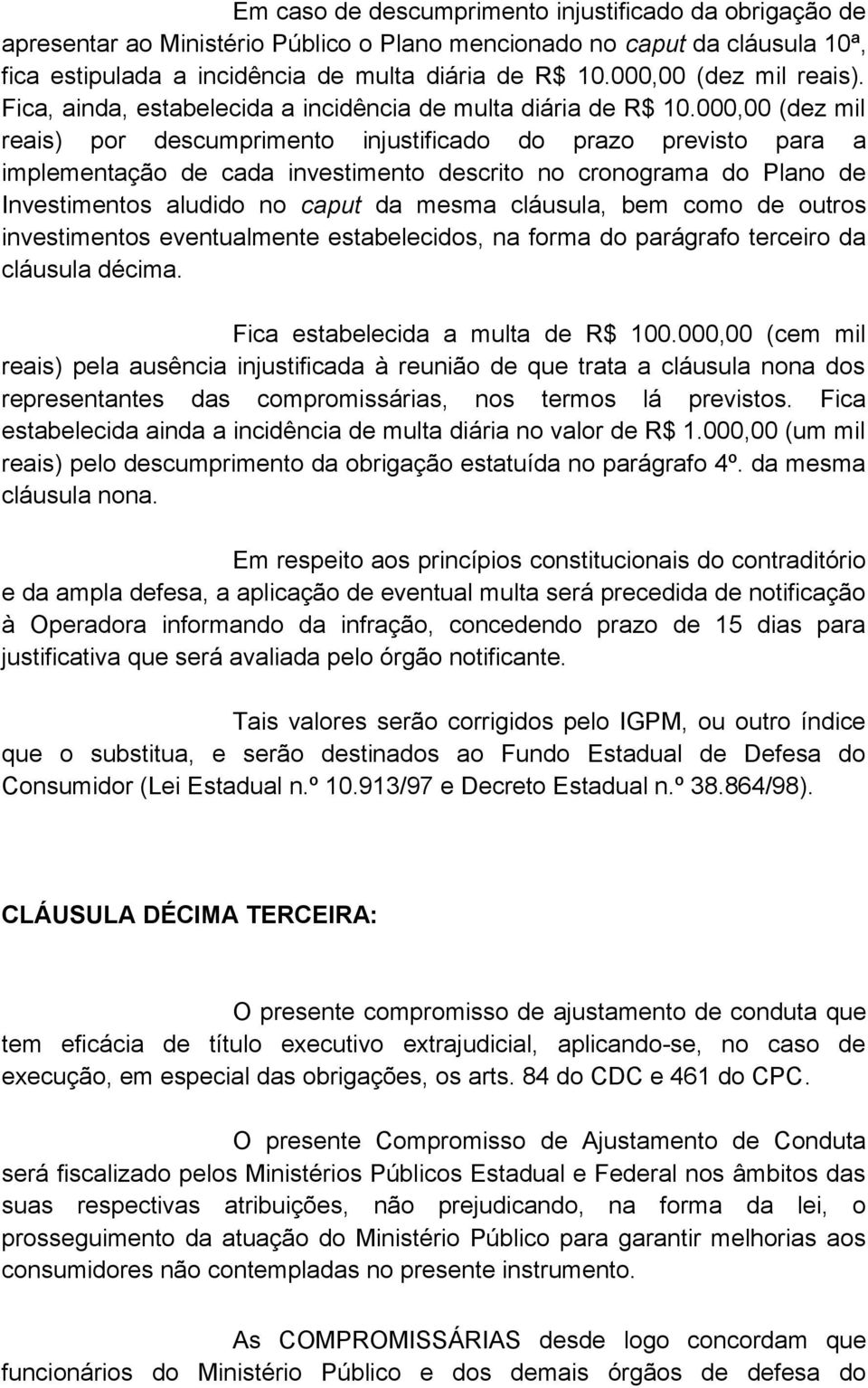 000,00 (dez mil reais) por descumprimento injustificado do prazo previsto para a implementação de cada investimento descrito no cronograma do Plano de Investimentos aludido no caput da mesma