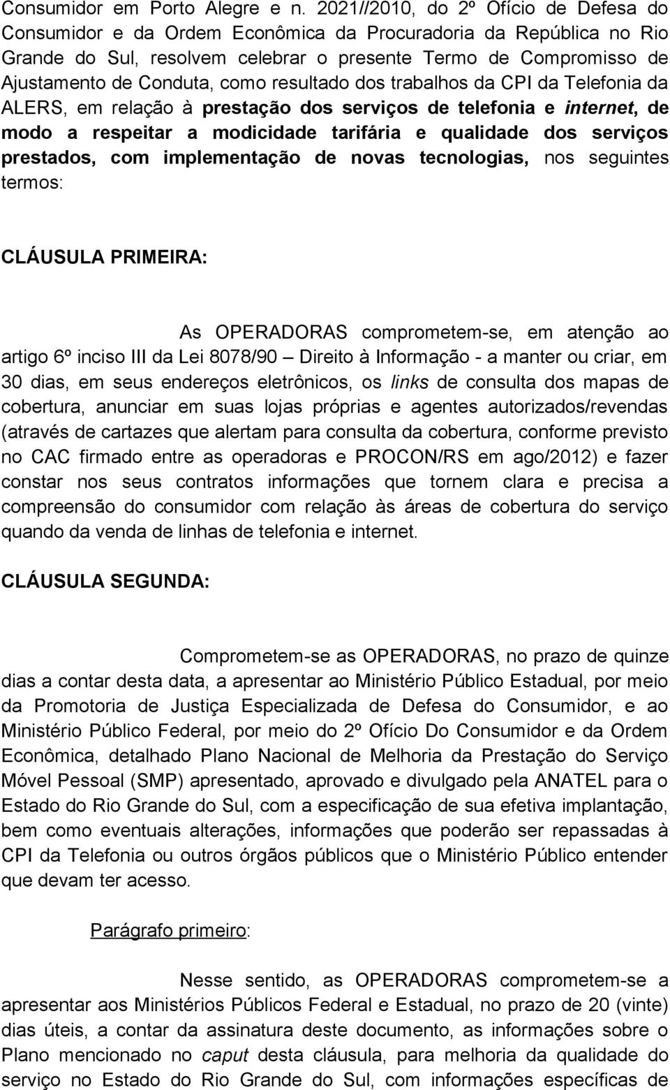 como resultado dos trabalhos da CPI da Telefonia da ALERS, em relação à prestação dos serviços de telefonia e internet, de modo a respeitar a modicidade tarifária e qualidade dos serviços prestados,