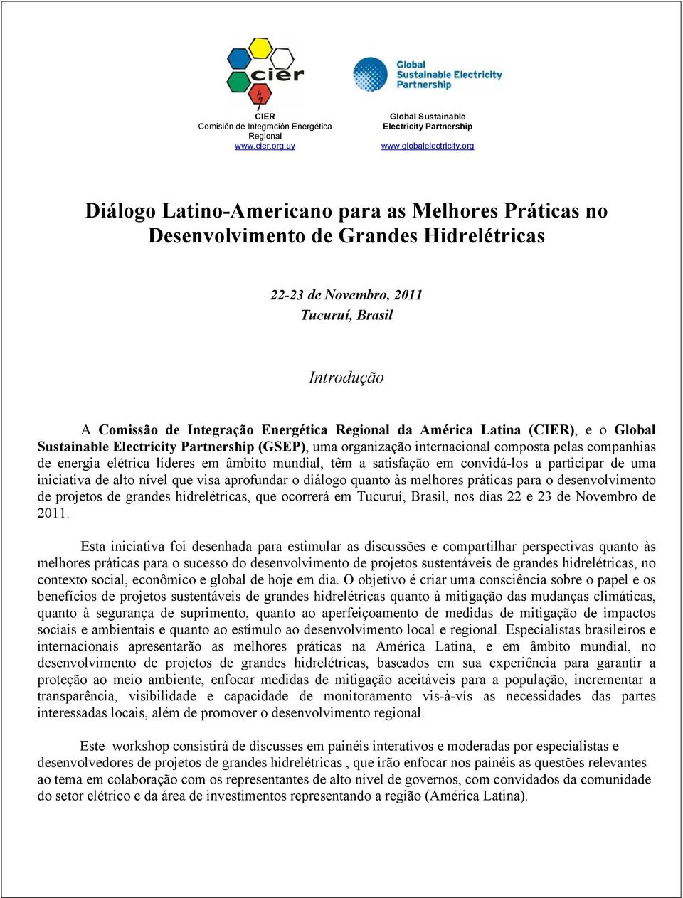 América Latina (CIER), e o Global Sustainable Electricity Partnership (GSEP), uma organização internacional composta pelas companhias de energia elétrica líderes em âmbito mundial, têm a satisfação