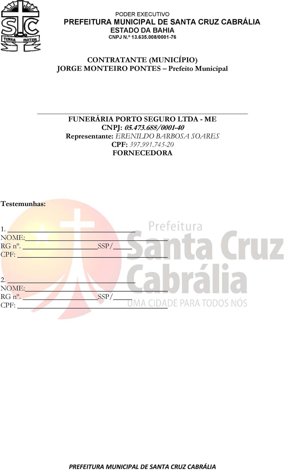 688/0001-40 Representante: ERENILDO BARBOSA SOARES CPF: 397.991.