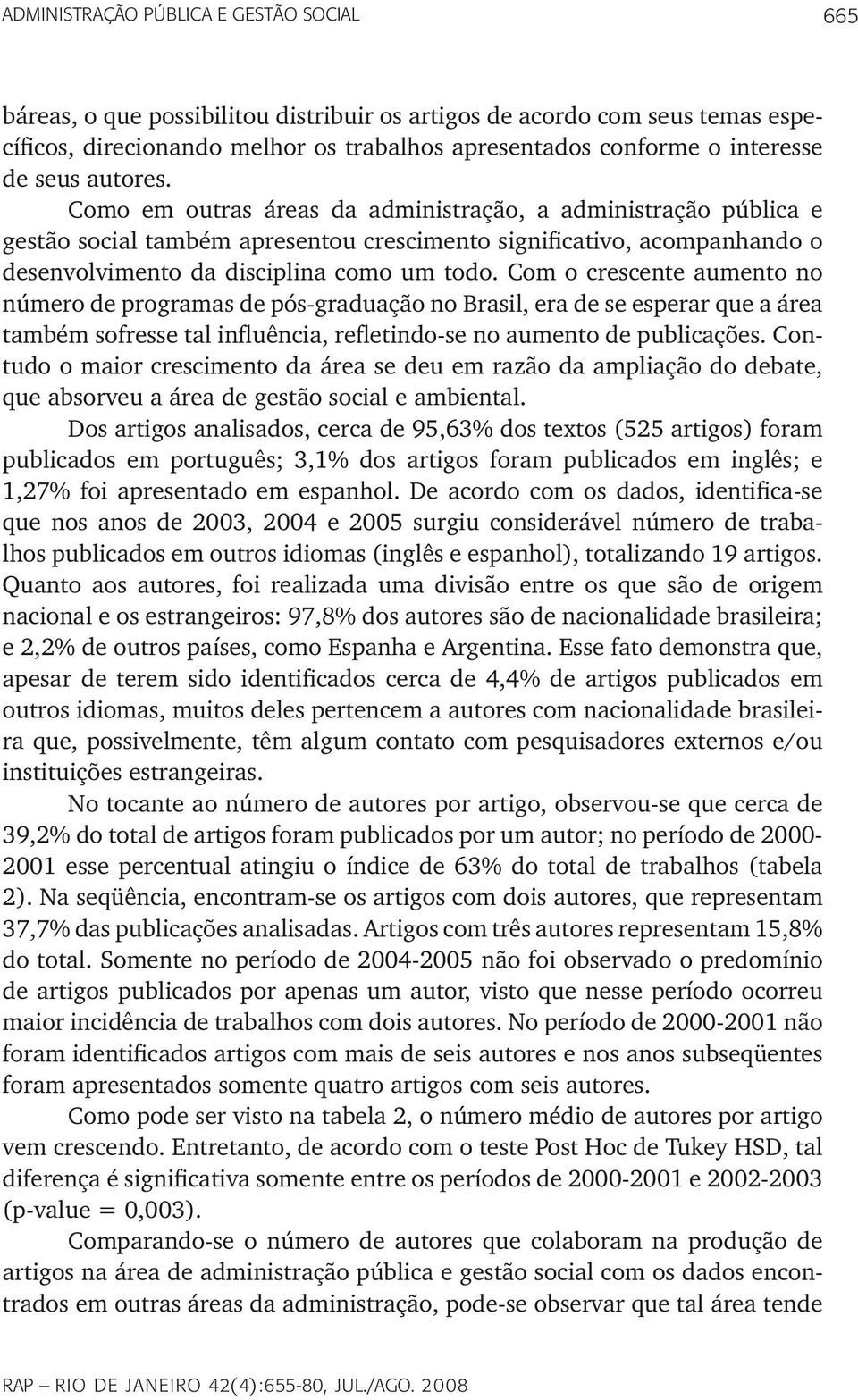 Com o crescente aumento no número de programas de pós-graduação no Brasil, era de se esperar que a área também sofresse tal influência, refletindo-se no aumento de publicações.