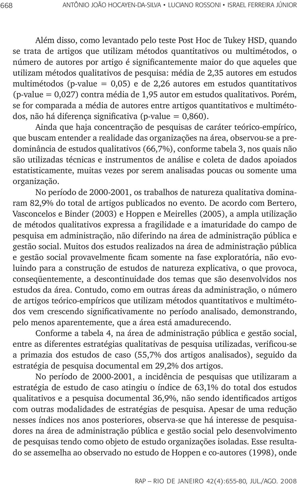 de 2,26 autores em estudos quantitativos (p-value = 0,027) contra média de 1,95 autor em estudos qualitativos.