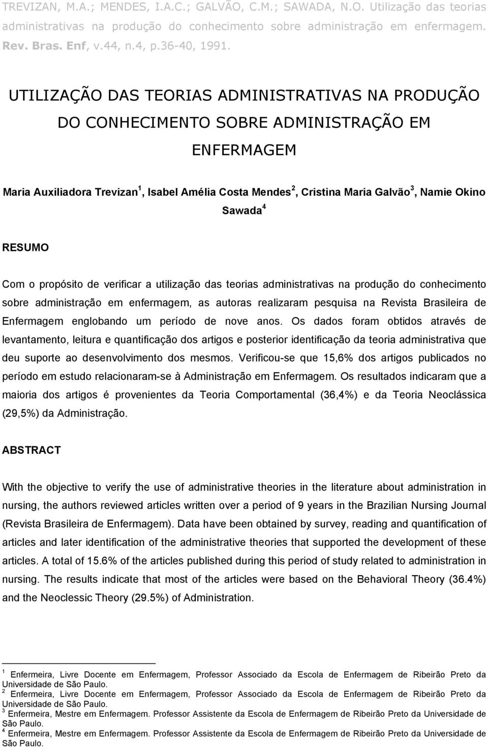 UTILIZAÇÃO DAS TEORIAS ADMINISTRATIVAS NA PRODUÇÃO DO CONHECIMENTO SOBRE ADMINISTRAÇÃO EM ENFERMAGEM Maria Auxiliadora Trevizan 1, Isabel Amélia Costa Mendes 2, Cristina Maria Galvão 3, Namie Okino