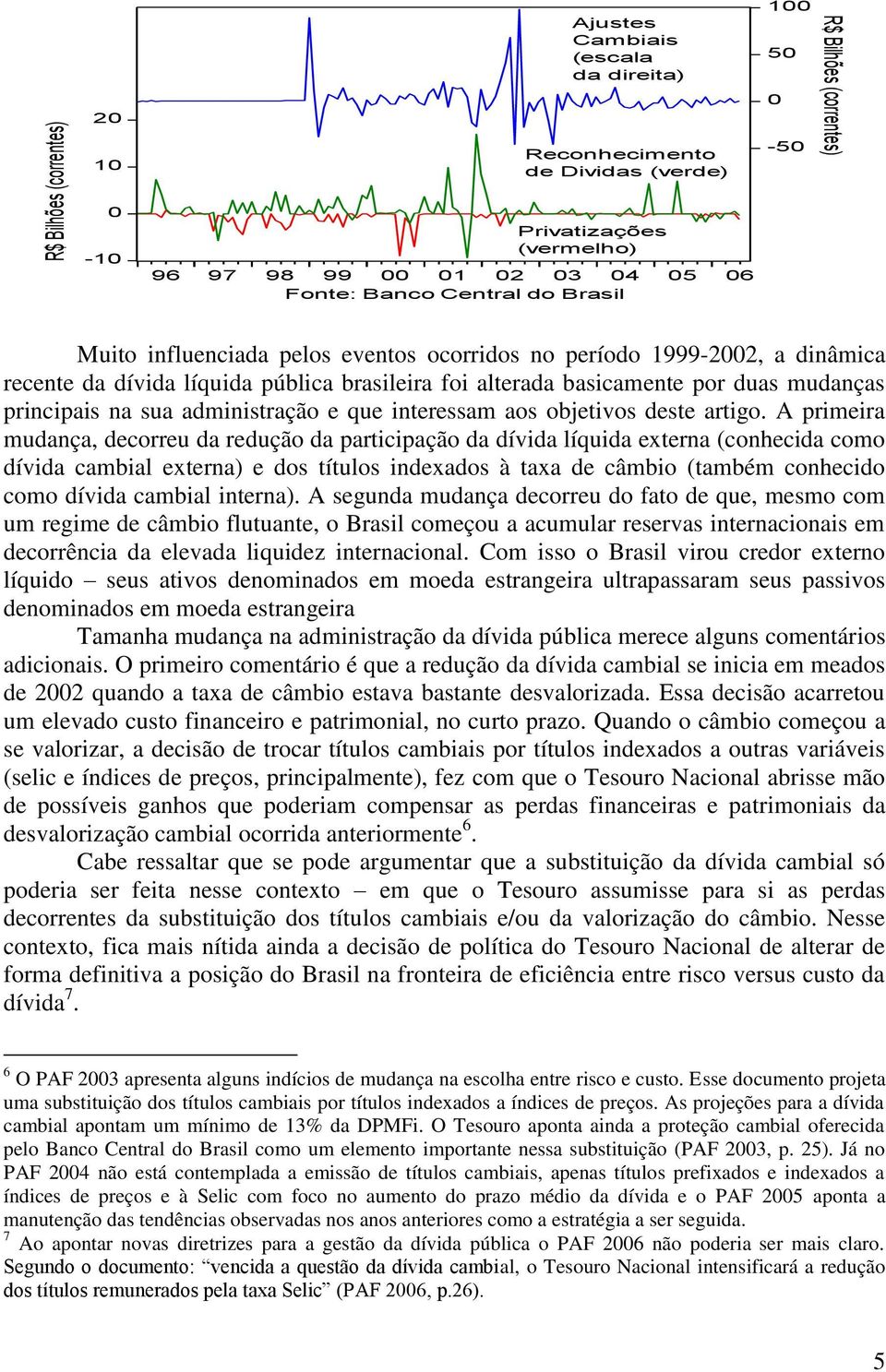 adminisração e que ineressam aos objeivos dese arigo.