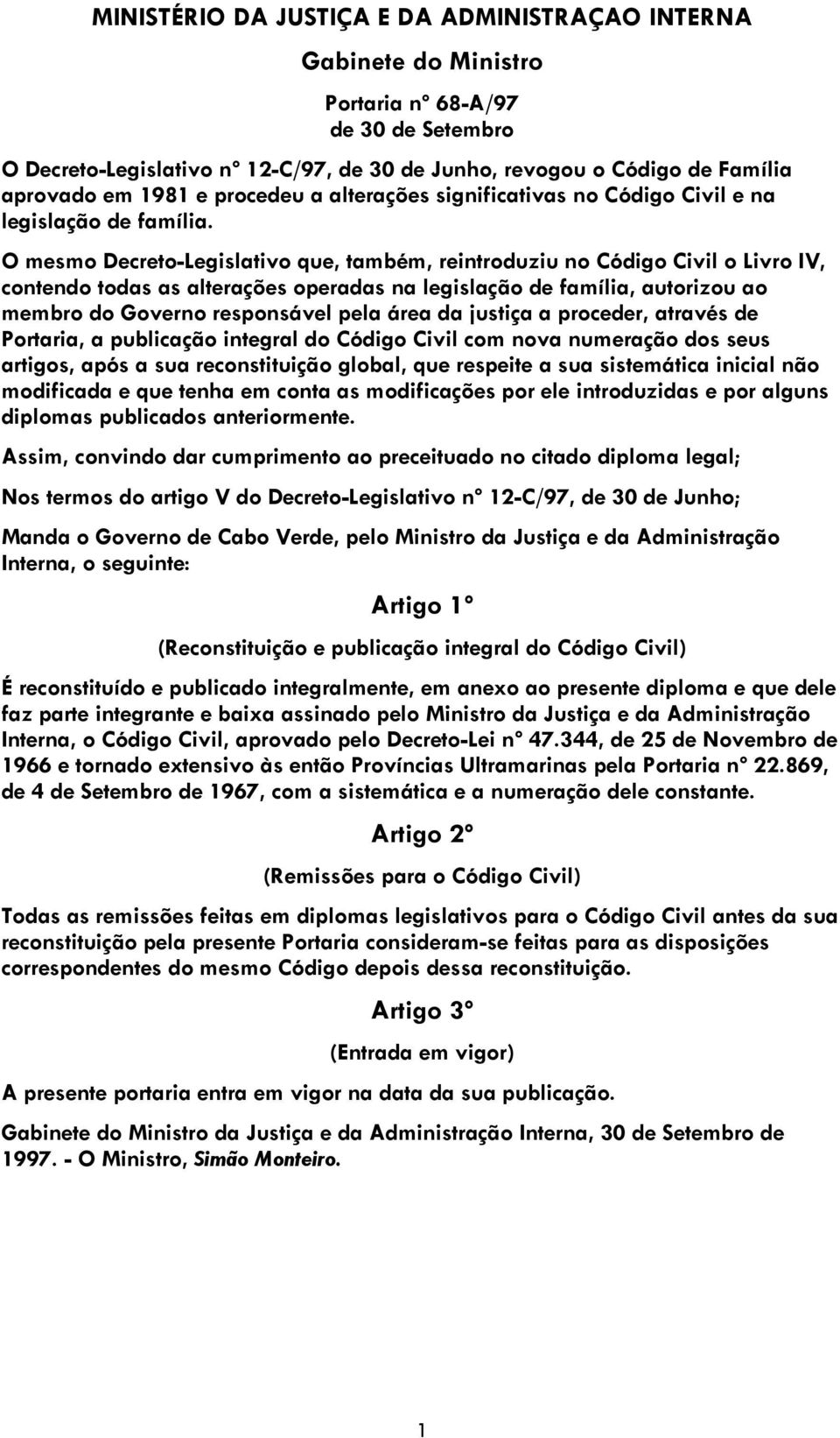 O mesmo Decreto-Legislativo que, também, reintroduziu no Código Civil o Livro IV, contendo todas as alterações operadas na legislação de família, autorizou ao membro do Governo responsável pela área