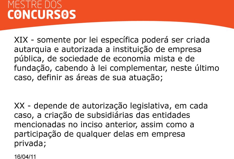 definir as áreas de sua atuação; XX - depende de autorização legislativa, em cada caso, a criação de