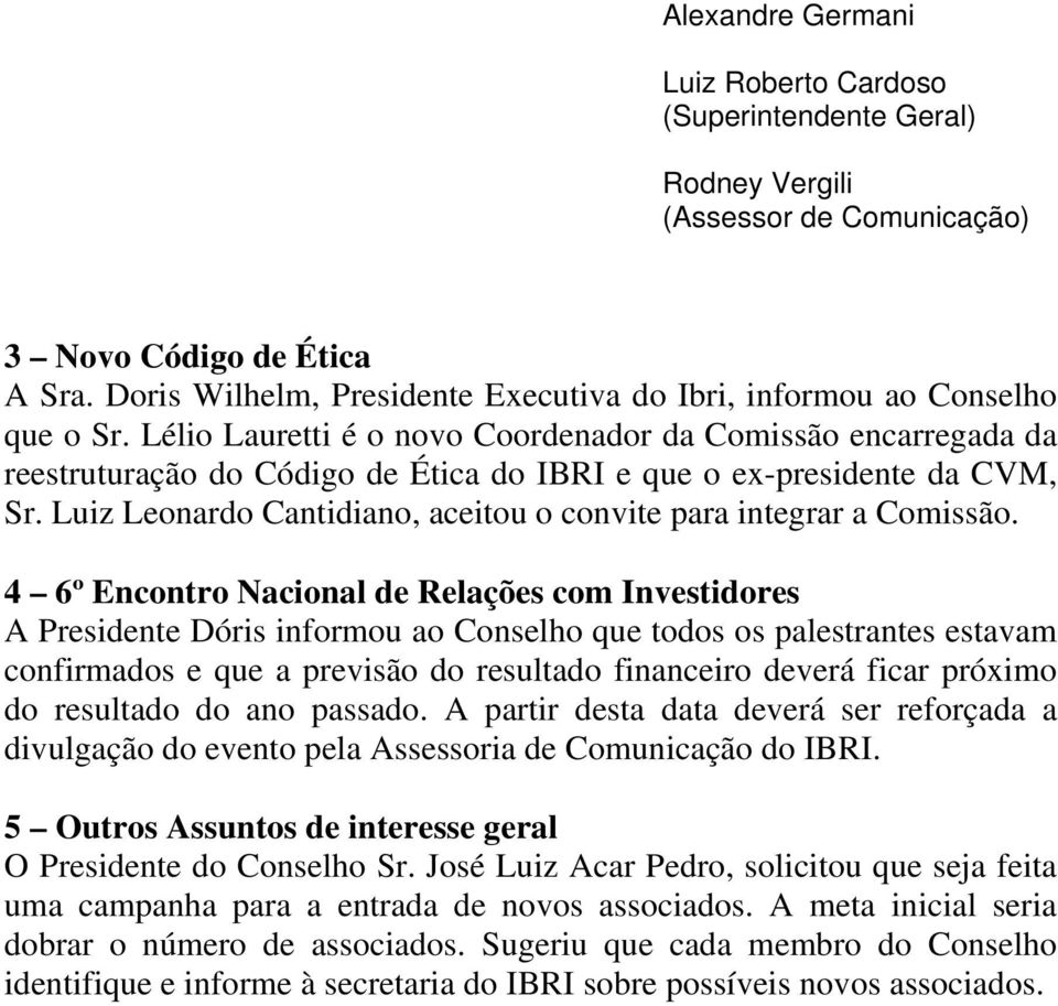 Lélio Lauretti é o novo Coordenador da Comissão encarregada da reestruturação do Código de Ética do IBRI e que o ex-presidente da CVM, Sr.