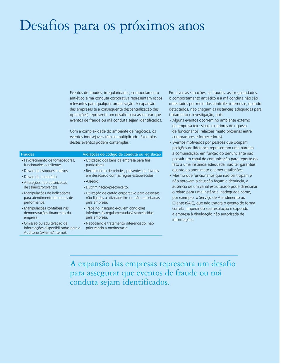 Com a complexidade do ambiente de negócios, os eventos indesejáveis têm se multiplicado.