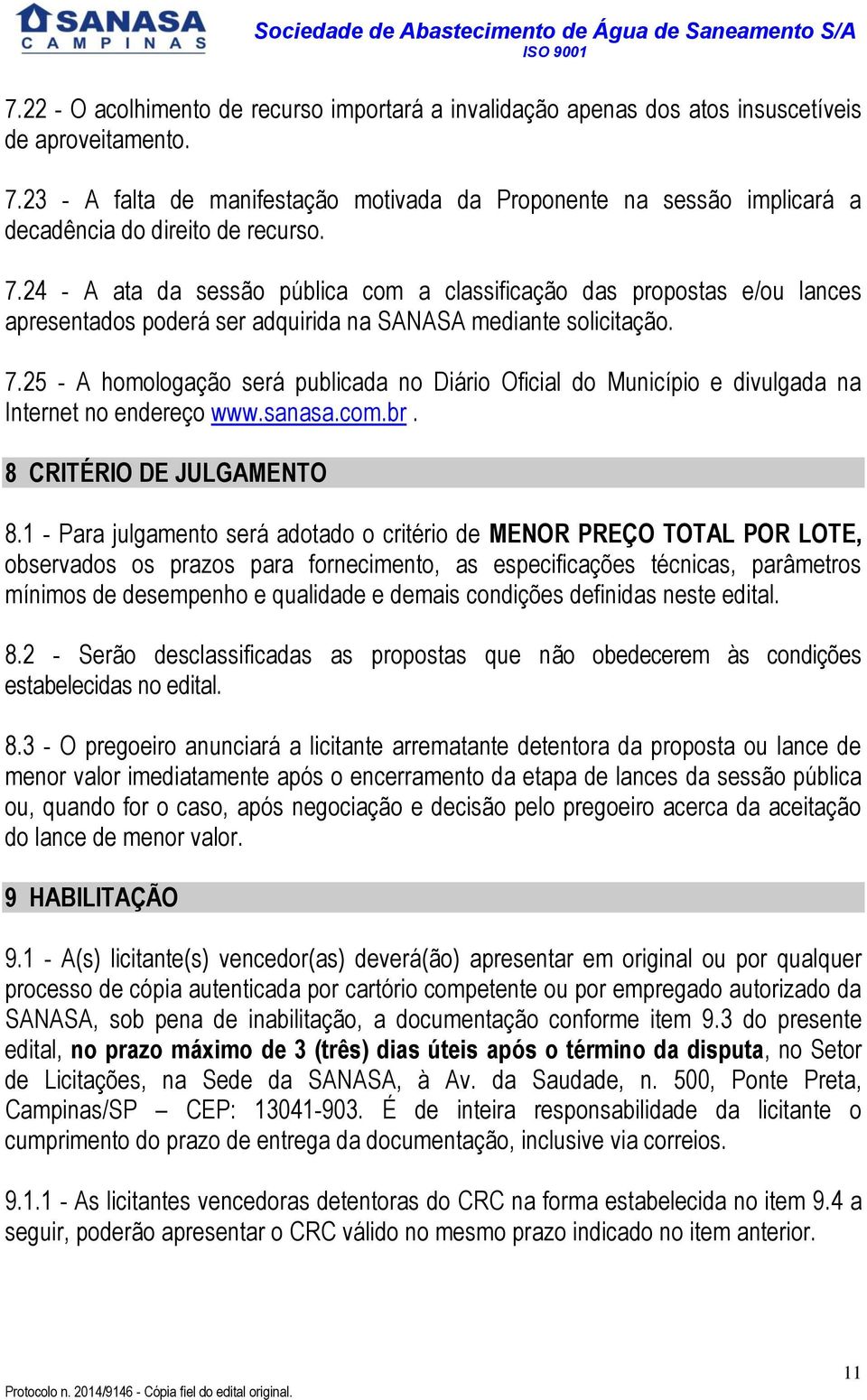 24 - A ata da sessão pública com a classificação das propostas e/ou lances apresentados poderá ser adquirida na SANASA mediante solicitação. 7.