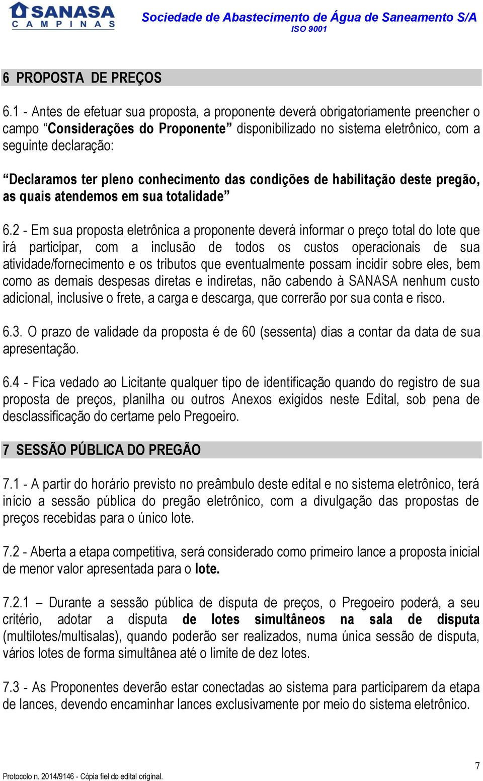 pleno conhecimento das condições de habilitação deste pregão, as quais atendemos em sua totalidade 6.