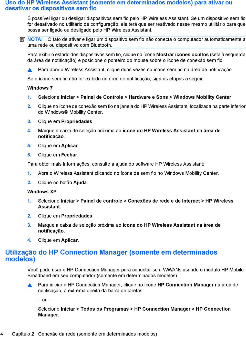 NOTA: O fato de ativar e ligar um dispositivo sem fio não conecta o computador automaticamente a uma rede ou dispositivo com Bluetooth.