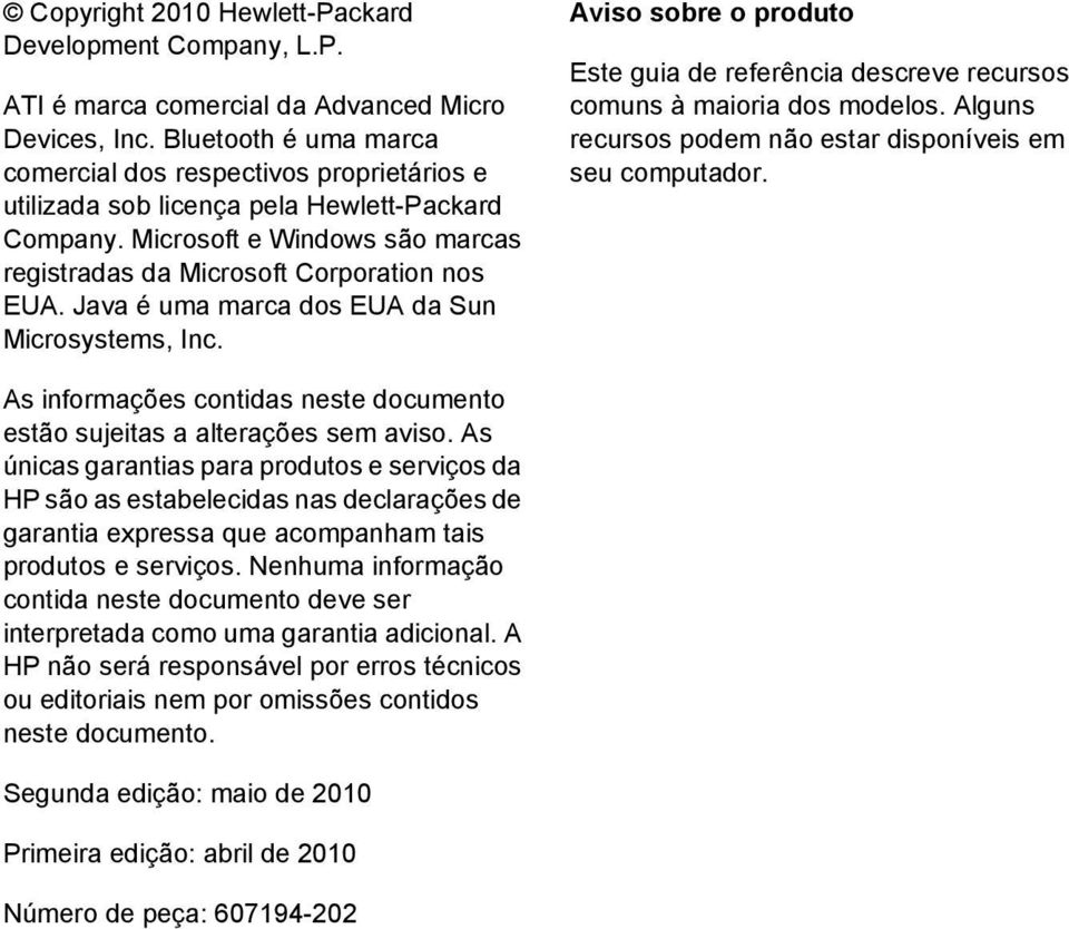 Java é uma marca dos EUA da Sun Microsystems, Inc. Aviso sobre o produto Este guia de referência descreve recursos comuns à maioria dos modelos.