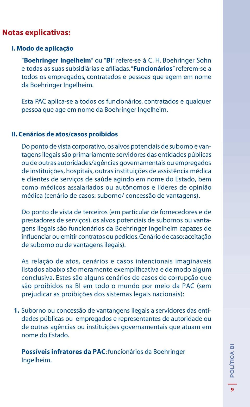 Esta PAC aplica-se a todos os funcionários, contratados e qualquer pessoa que age em nome da Boehringer Ingelheim. II.