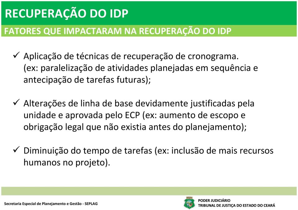 (ex: paralelização de atividades planejadas em sequênciae antecipação de tarefas futuras); Alterações de linha de