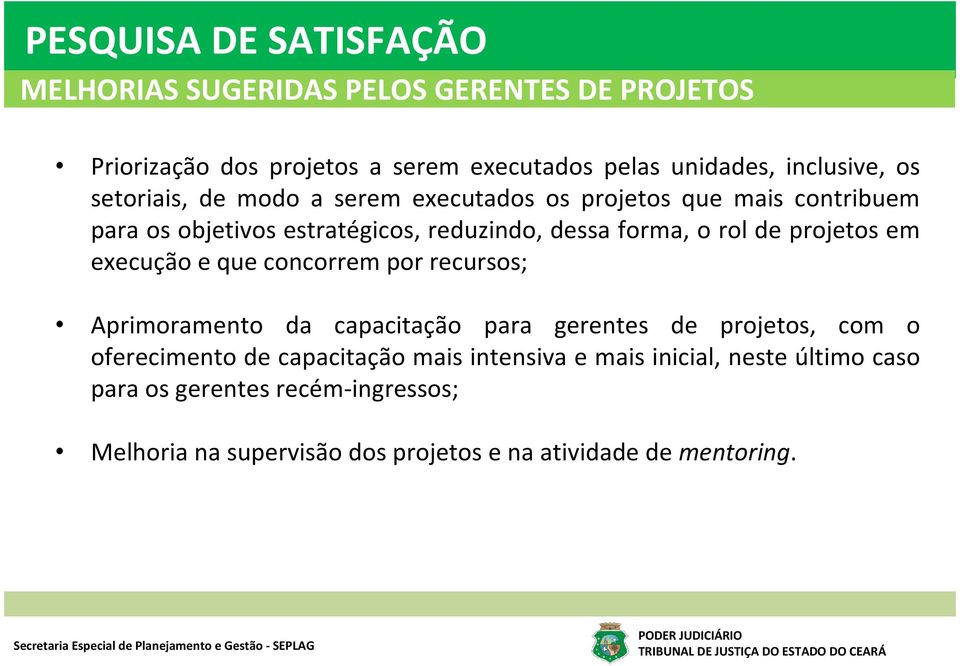 projetos em execução e que concorrem por recursos; Aprimoramento da capacitação para gerentes de projetos, com o oferecimento de capacitação