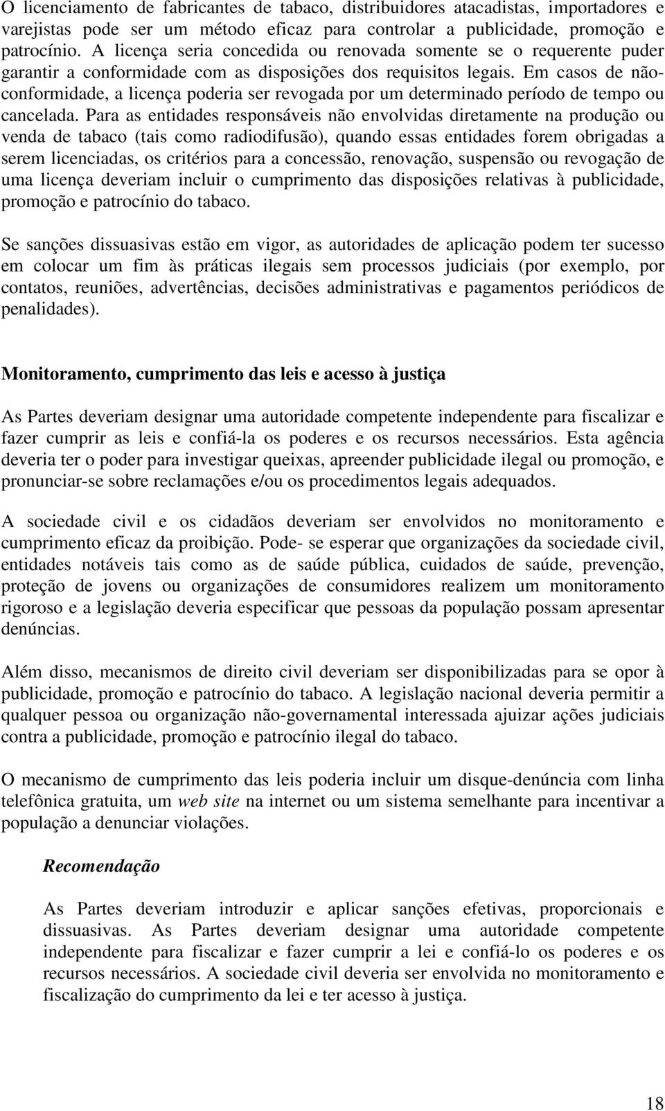 Em casos de nãoconformidade, a licença poderia ser revogada por um determinado período de tempo ou cancelada.