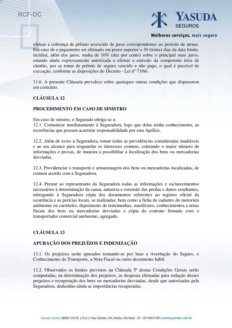 expressamente autorizada a efetuar a emissão da competente letra de câmbio, por se tratar de prêmio de seguro vencido e não pago, o qual é passível de execução, conforme as disposições do Decreto -