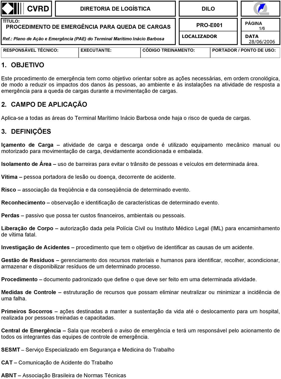 na atividade de resposta a emergência para a queda de cargas durante a movimentação de cargas. 2.