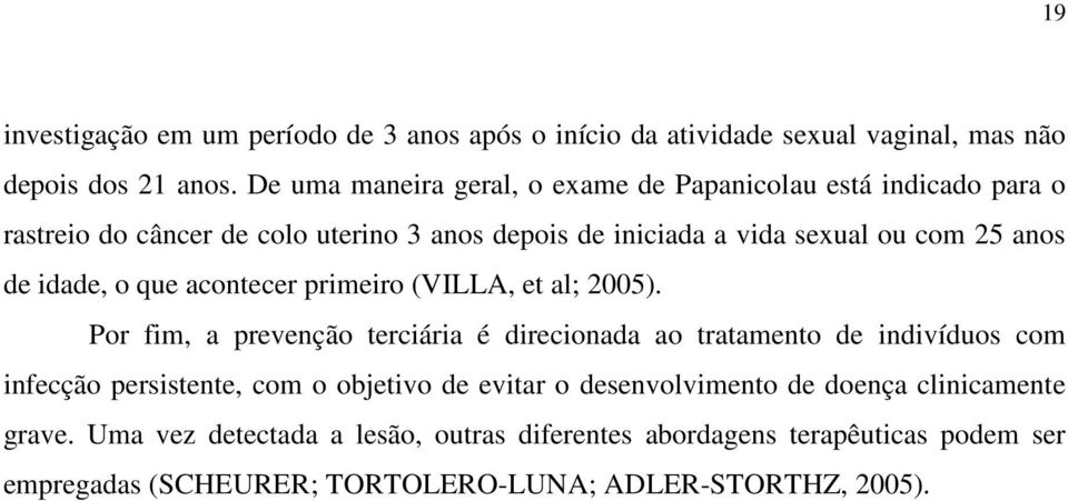 idade, o que acontecer primeiro (VILLA, et al; 2005).