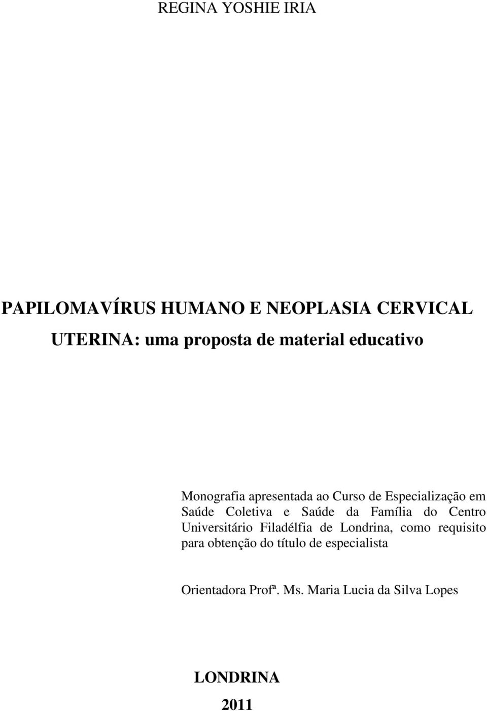 Saúde da Família do Centro Universitário Filadélfia de Londrina, como requisito para