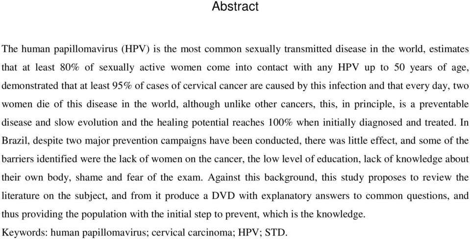 this, in principle, is a preventable disease and slow evolution and the healing potential reaches 100% when initially diagnosed and treated.