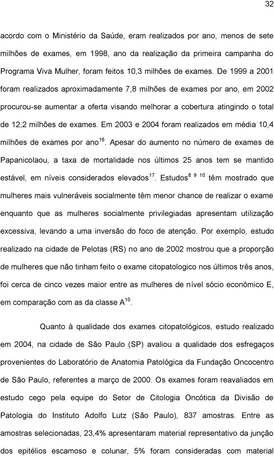 Em 2003 e 2004 foram realizados em média 10,4 milhões de exames por ano 16.