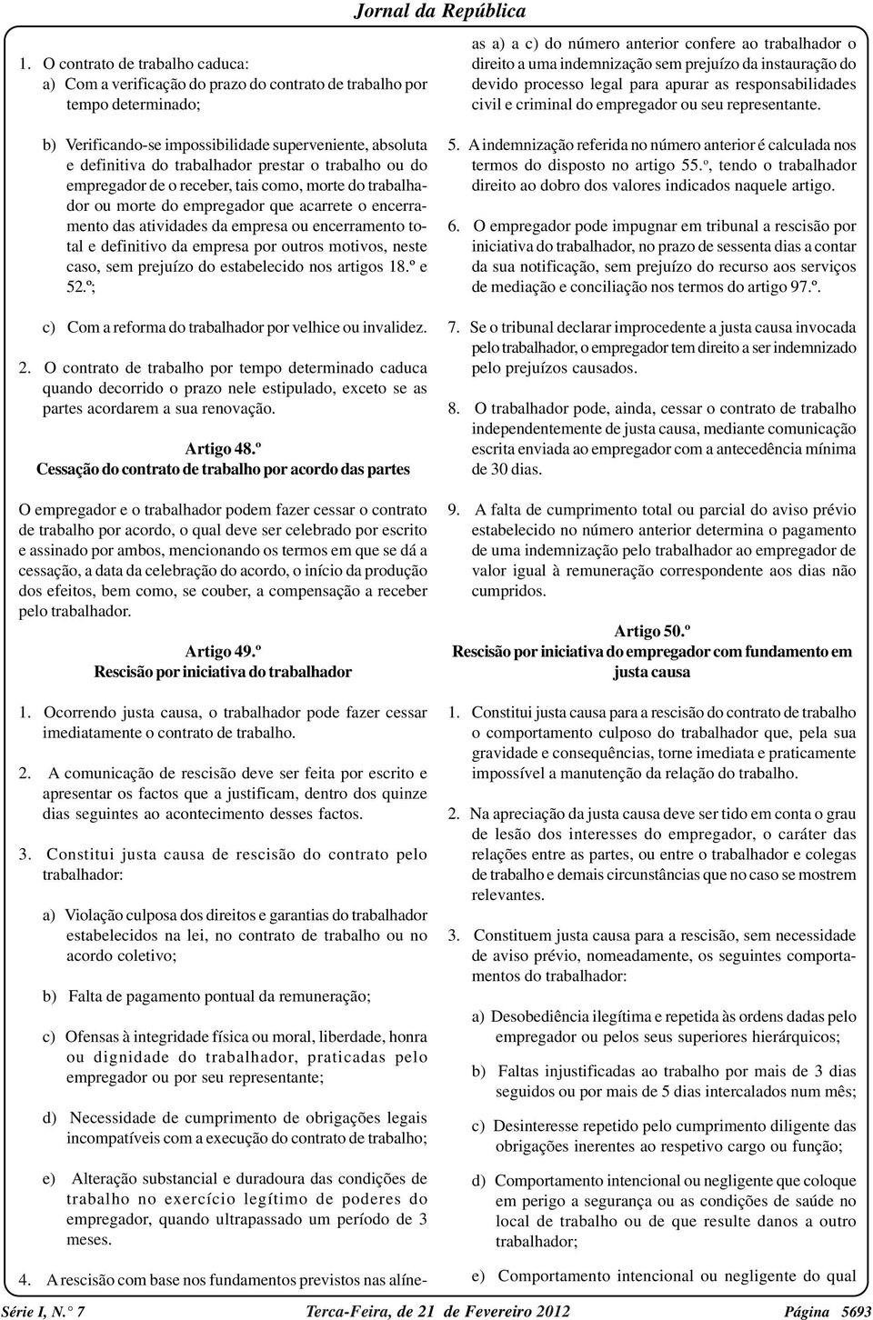 apurar as responsabilidades civil e criminal do empregador ou seu representante.