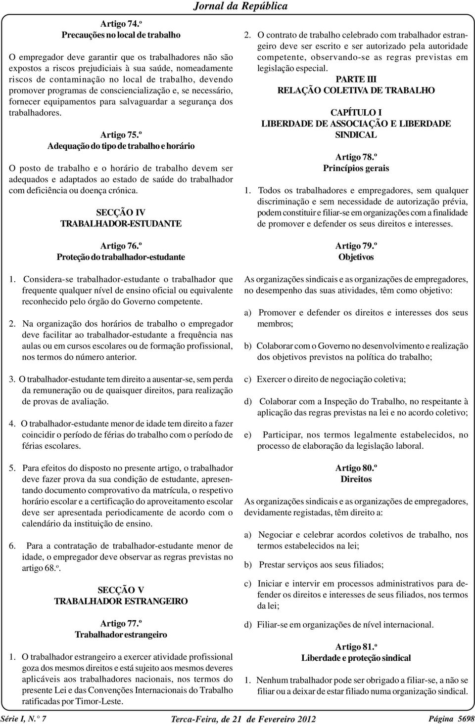 promover programas de consciencialização e, se necessário, fornecer equipamentos para salvaguardar a segurança dos trabalhadores. Artigo 75.