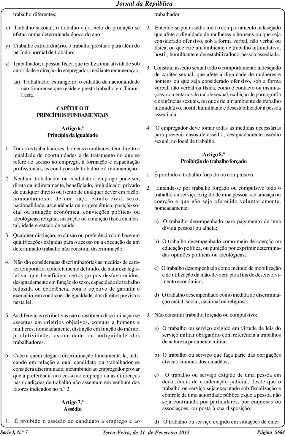 Trabalhador, a pessoa física que realiza uma atividade sob autoridade e direção do empregador, mediante remuneração; aa) Trabalhador estrangeiro, o cidadão de nacionalidade não timorense que reside e