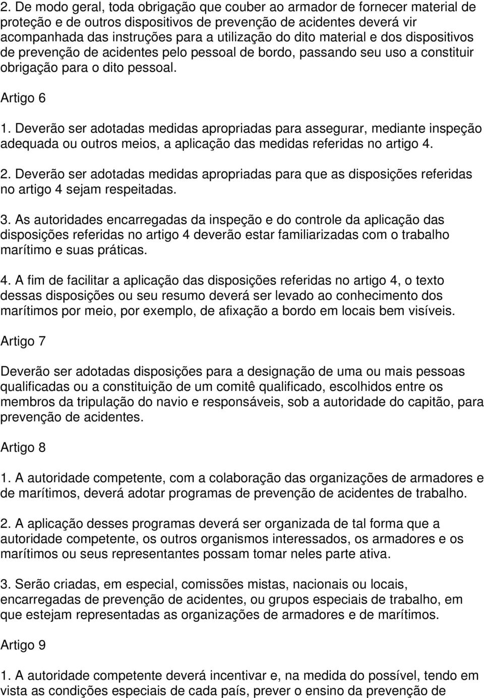 Deverão ser adotadas medidas apropriadas para assegurar, mediante inspeção adequada ou outros meios, a aplicação das medidas referidas no artigo 4. 2.