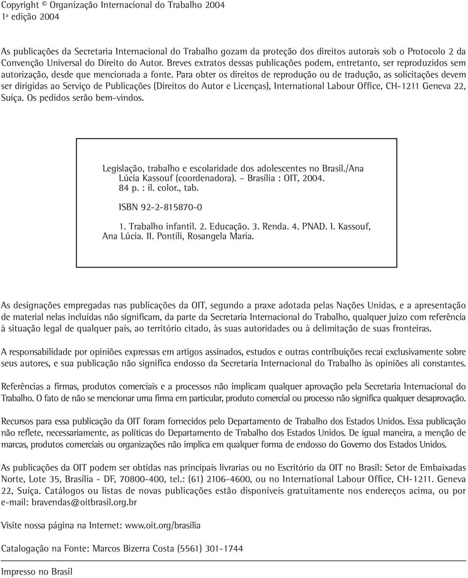 Para obter os direitos de reprodução ou de tradução, as solicitações devem ser dirigidas ao Serviço de Publicações (Direitos do Autor e Licenças), International Labour Office, CH-1211 Geneva 22,