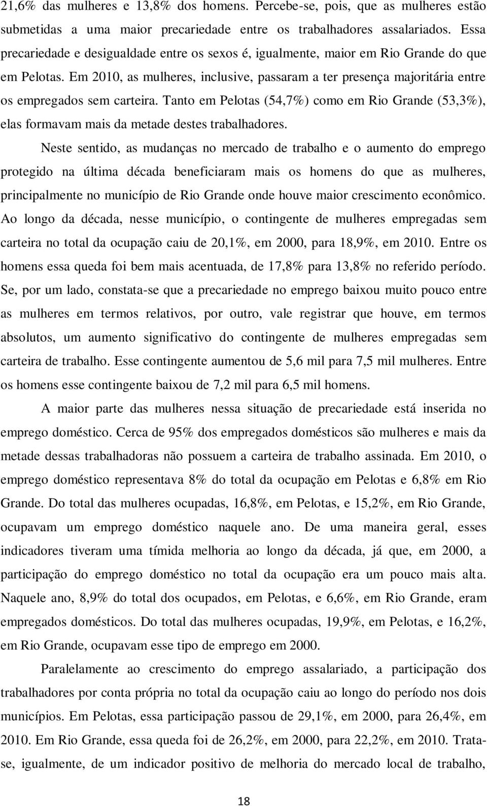 Em 2010, as mulheres, inclusive, passaram a ter presença majoritária entre os empregados sem carteira.