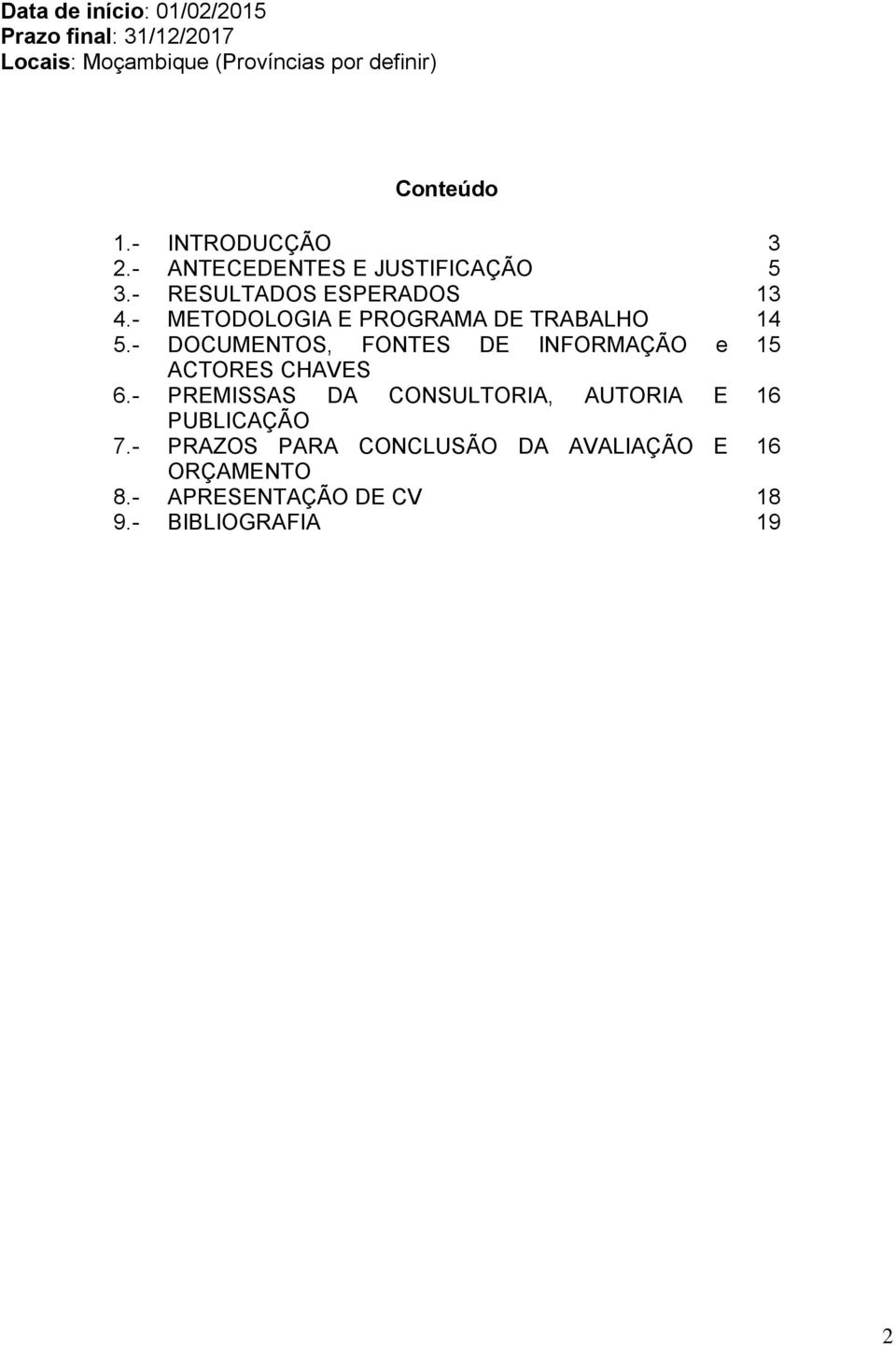 - METODOLOGIA E PROGRAMA DE TRABALHO 14 5.- DOCUMENTOS, FONTES DE INFORMAÇÃO e 15 ACTORES CHAVES 6.