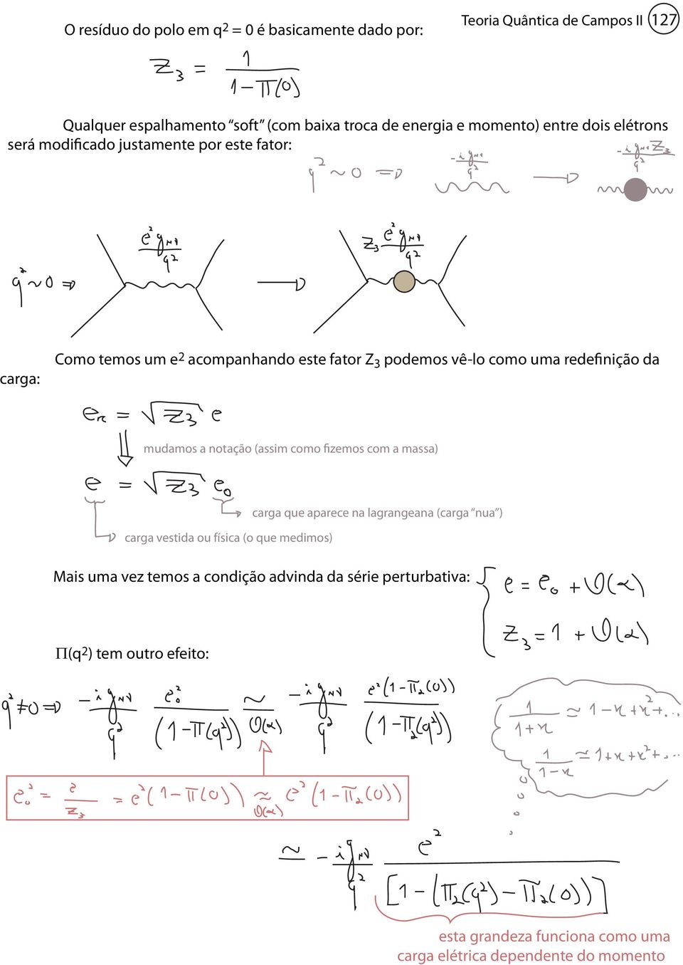 temos um e 2 acompanhando este fator Z 3 podemos vê-lo como uma redefinição da mudamos a notação (assim como fizemos com a massa) carga vestida ou