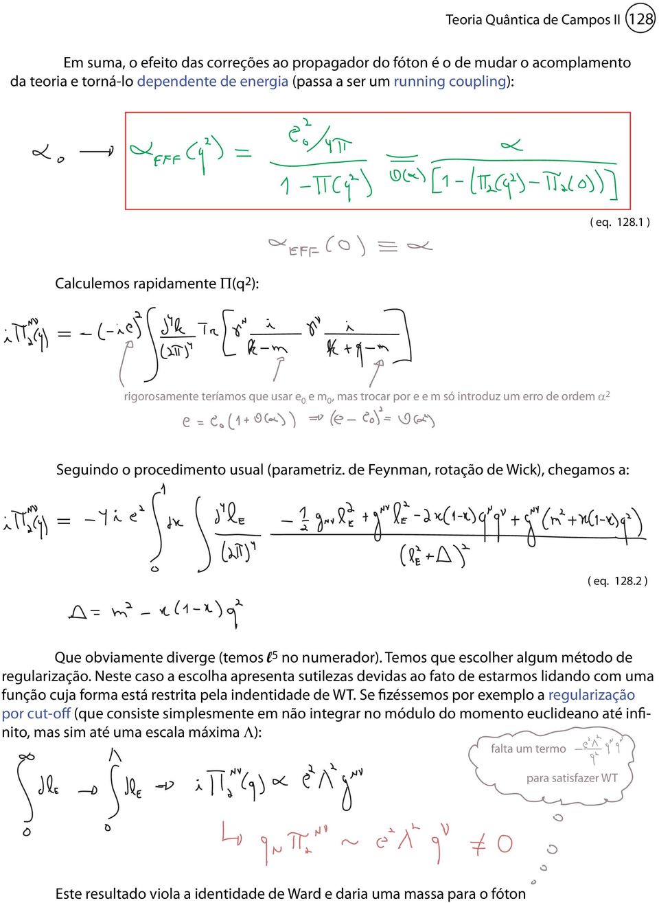 de Feynman, rotação de Wick), chegamos a: ( eq. 128.2 ) Que obviamente diverge (temos l 5 no numerador). Temos que escolher algum método de regularização.